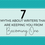 7 Myths About Writers That Are Keeping You From Becoming One